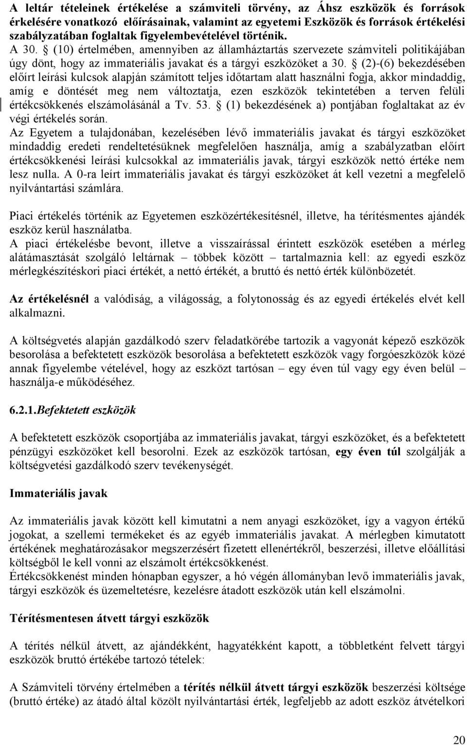 (2)-(6) bekezdésében előírt leírási kulcsok alapján számított teljes időtartam alatt használni fogja, akkor mindaddig, amíg e döntését meg nem változtatja, ezen eszközök tekintetében a terven felüli