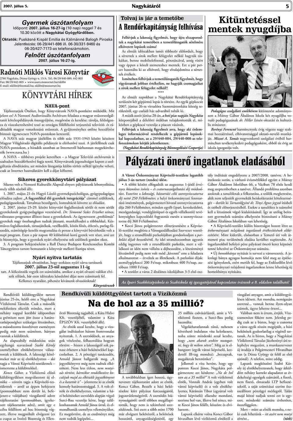 Radnóti Miklós Városi Könyvtár 2760 Nagykáta, Dózsa György u. 15/A. Tel.: 06/29/440-089, 442-805 Fax: 06/29/442-805 www.users.monornet.hu/nklibr E-mail: nklibr@freemail.hu; nklibr@monornet.