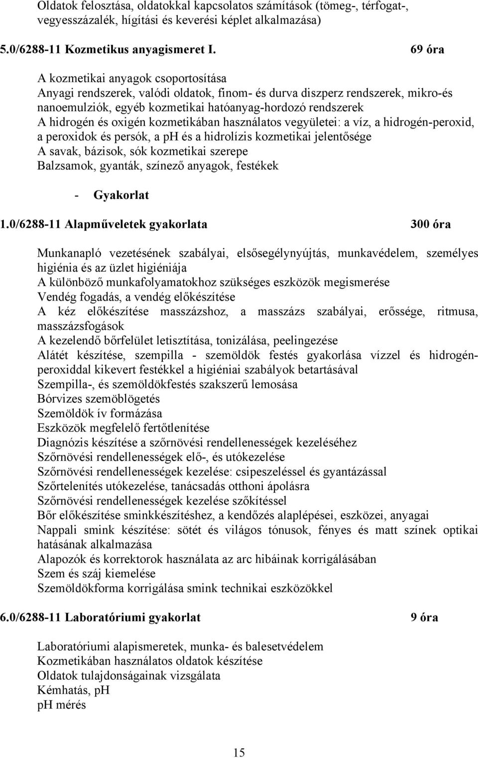 kozmetikában használatos vegyületei: a víz, a hidrogén-peroxid, a peroxidok és persók, a ph és a hidrolízis kozmetikai jelentősége savak, bázisok, sók kozmetikai szerepe Balzsamok, gyanták, színező