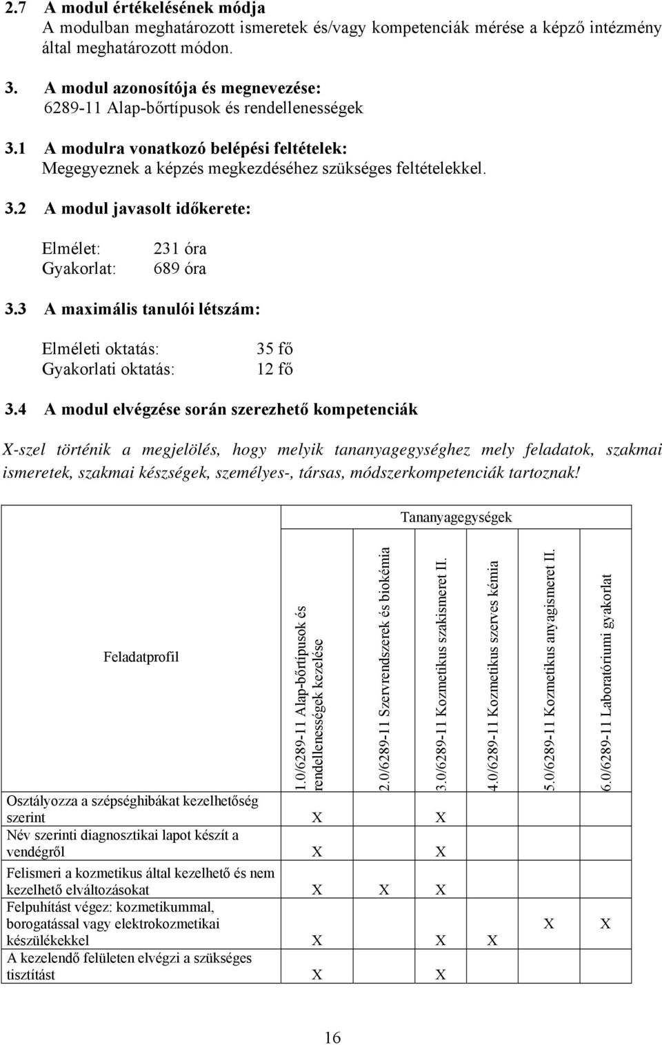 3 maximális tanulói létszám: Elméleti oktatás: Gyakorlati oktatás: 35 fő 12 fő 3.