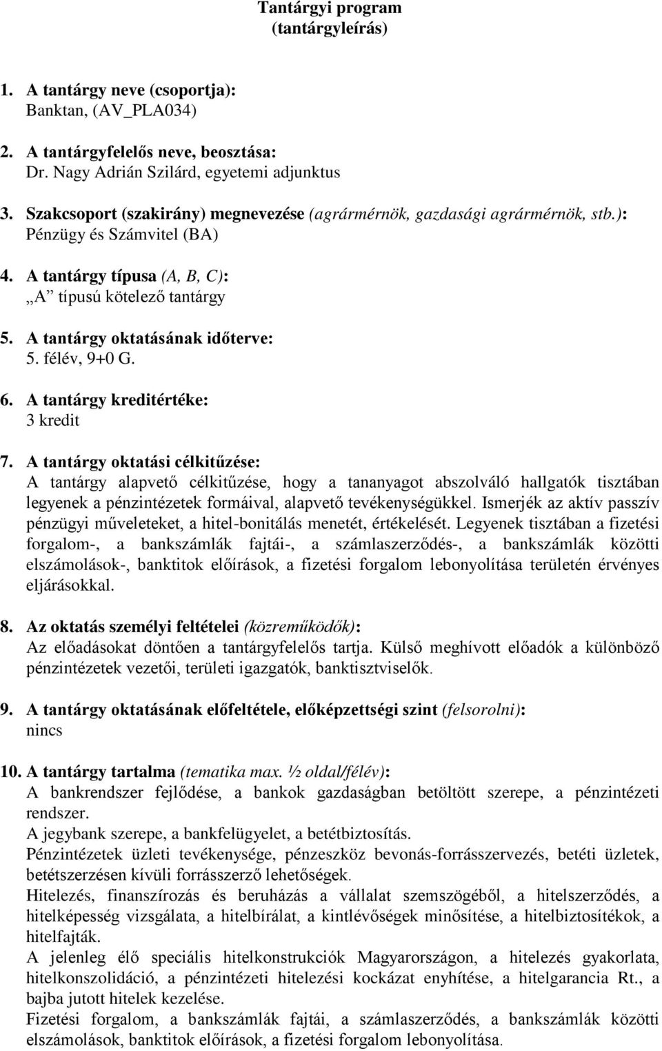 A tantárgy oktatásának időterve: 5. félév, 9+0 G. 6. A tantárgy kreditértéke: 3 kredit 7.
