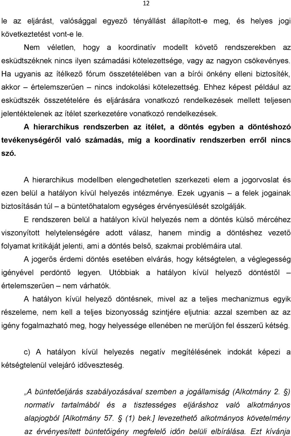 Ha ugyanis az ítélkező fórum összetételében van a bírói önkény elleni biztosíték, akkor értelemszerűen nincs indokolási kötelezettség.