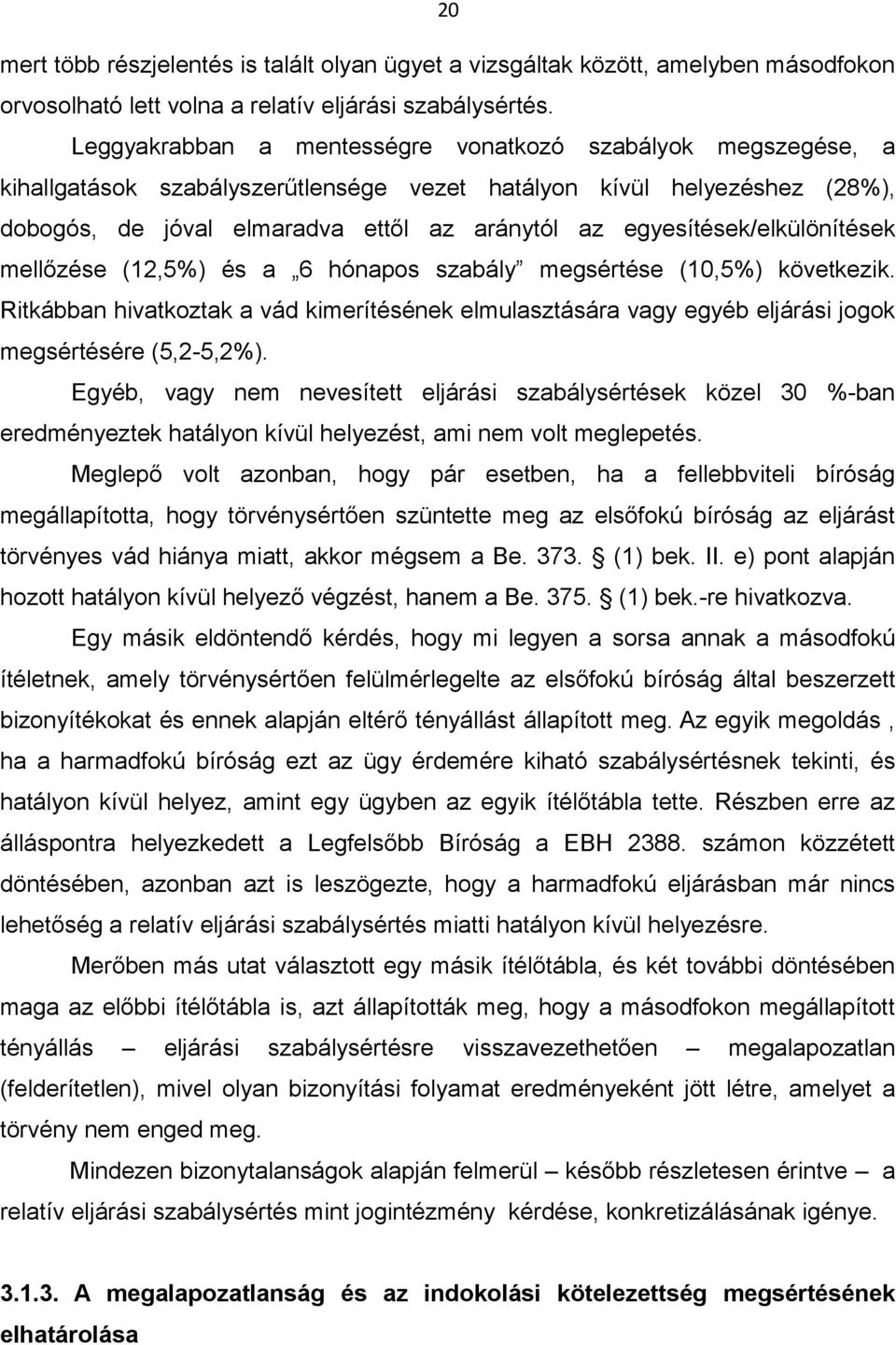 egyesítések/elkülönítések mellőzése (12,5%) és a 6 hónapos szabály megsértése (10,5%) következik.
