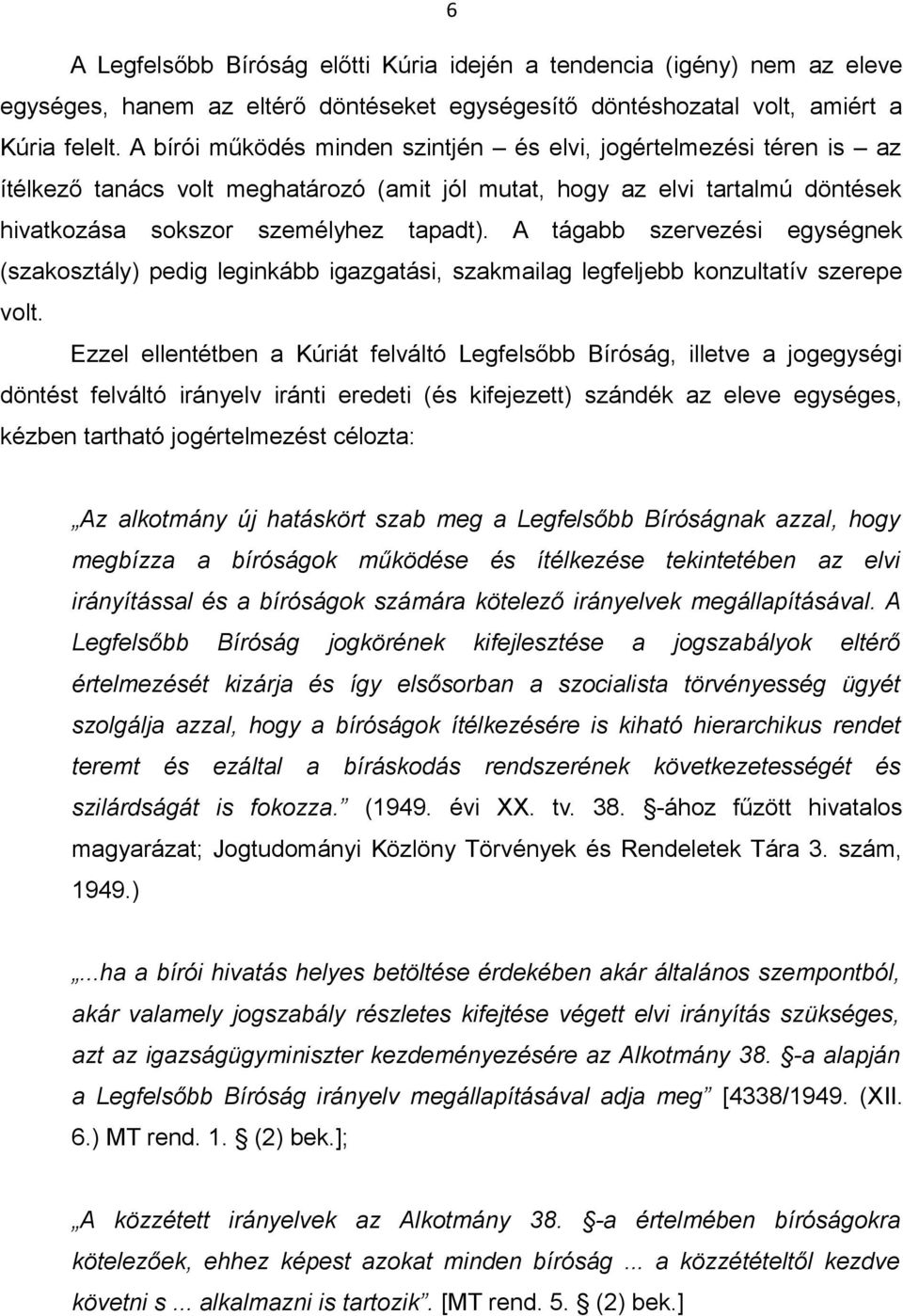 A tágabb szervezési egységnek (szakosztály) pedig leginkább igazgatási, szakmailag legfeljebb konzultatív szerepe volt.