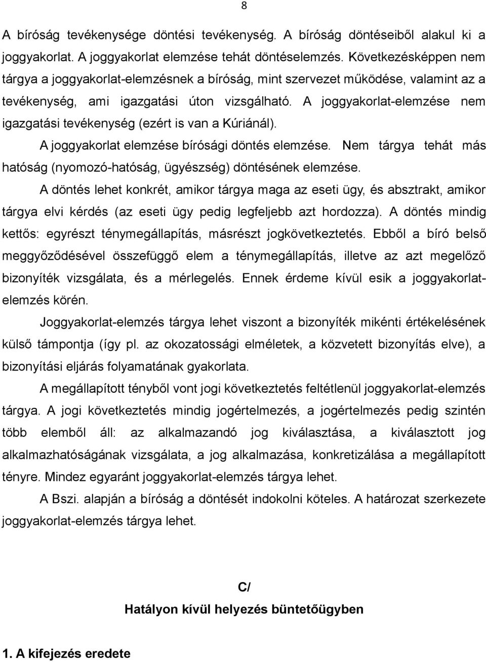 A joggyakorlat-elemzése nem igazgatási tevékenység (ezért is van a Kúriánál). A joggyakorlat elemzése bírósági döntés elemzése.