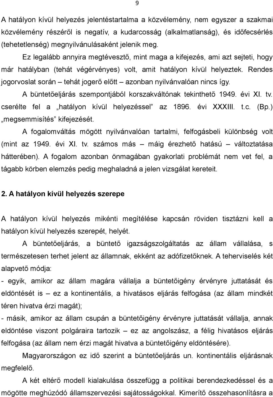 Rendes jogorvoslat során tehát jogerő előtt azonban nyilvánvalóan nincs így. A büntetőeljárás szempontjából korszakváltónak tekinthető 1949. évi XI. tv.