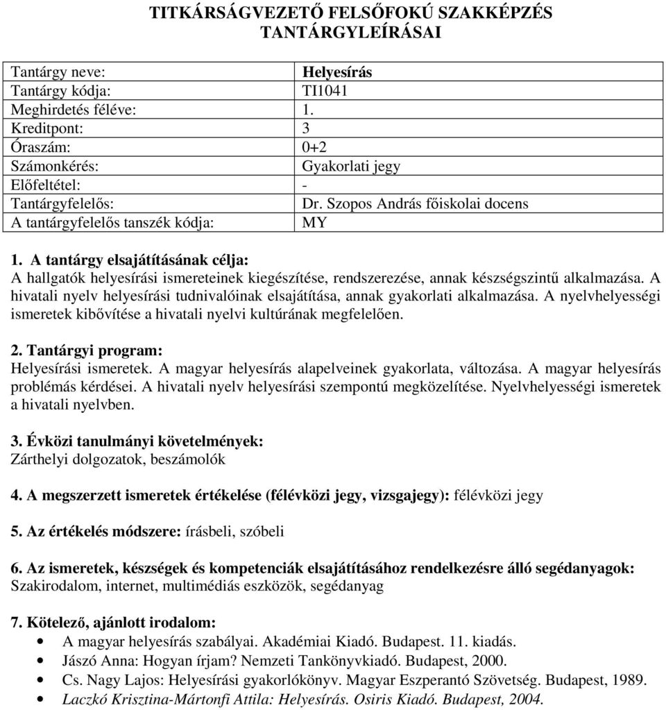 A hivatali nyelv helyesírási tudnivalóinak elsajátítása, annak gyakorlati alkalmazása. A nyelvhelyességi ismeretek kibővítése a hivatali nyelvi kultúrának megfelelően. Helyesírási ismeretek.