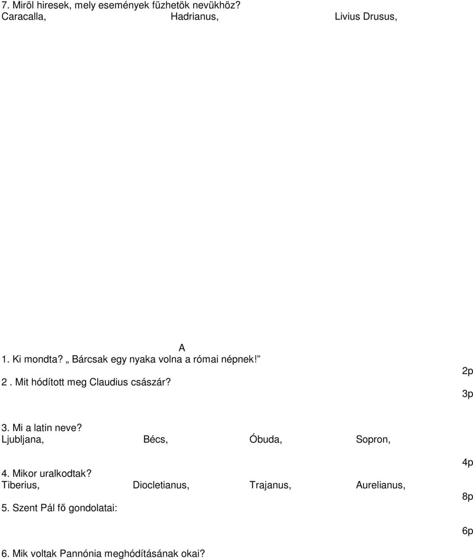 2p 3p 3. Mi a latin neve? Ljubljana, Bécs, Óbuda, Sopron, 4. Mikor uralkodtak?