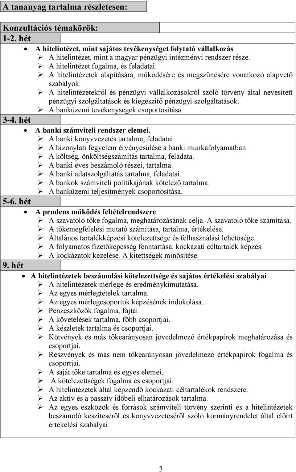 A hitelintézetek alapítására, működésére és megszűnésére vonatkozó alapvető szabályok.