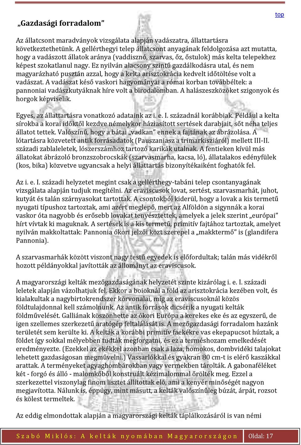 Ez nyilván alacsony szintű gazdálkodásra utal, és nem magyarázható pusztán azzal, hogy a kelta arisztokrácia kedvelt időtöltése volt a vadászat.