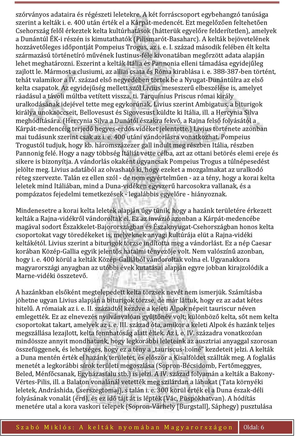 A kelták bejövetelének hozzávetőleges időpontját Pompeius Trogus, az i. e. I.
