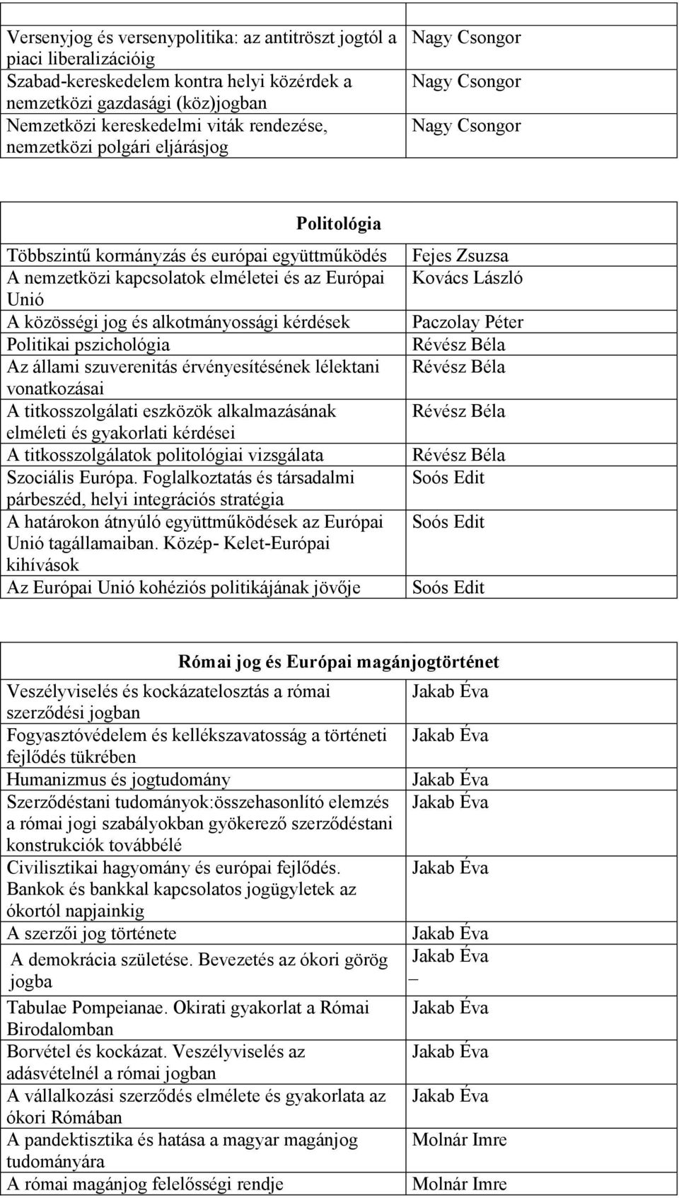 és alkotmányossági kérdések Politikai pszichológia Az állami szuverenitás érvényesítésének lélektani vonatkozásai A titkosszolgálati eszközök alkalmazásának elméleti és gyakorlati kérdései A