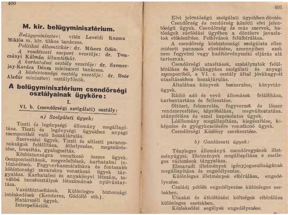 lmi osztály vezetője: dr Szemer ]ay-kova s pelles miniszteri tanácsos A kozblztonsagi osztály vezeto"j'e' d Bo' Alad' " r or ar mmis2jten osztályfőnök A belügym inisztérium csendörségi osztalyainak