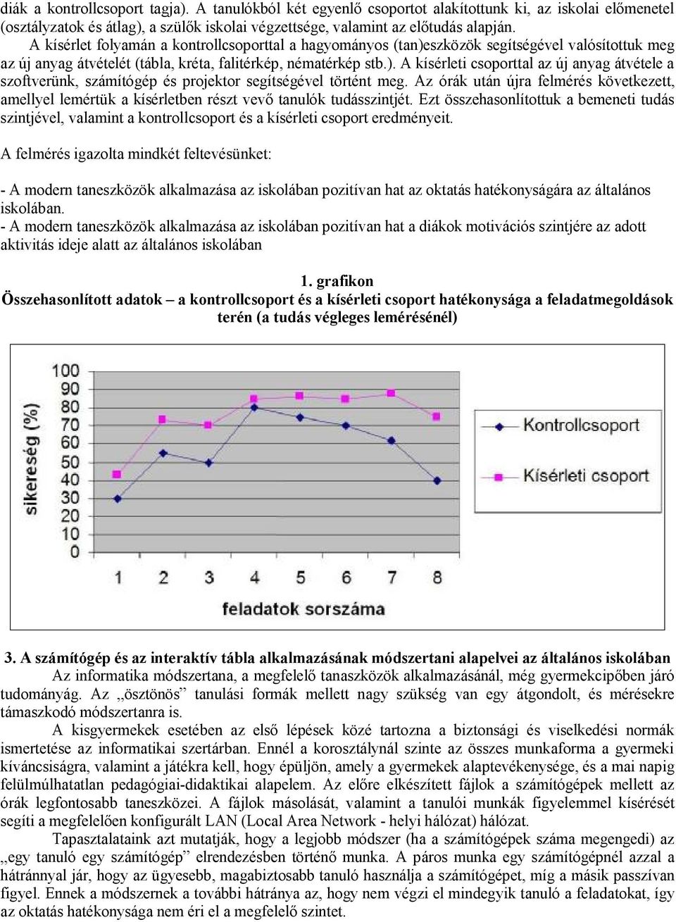 Az órák után újra felmérés következett, amellyel lemértük a kísérletben részt vevő tanulók tudásszintjét.