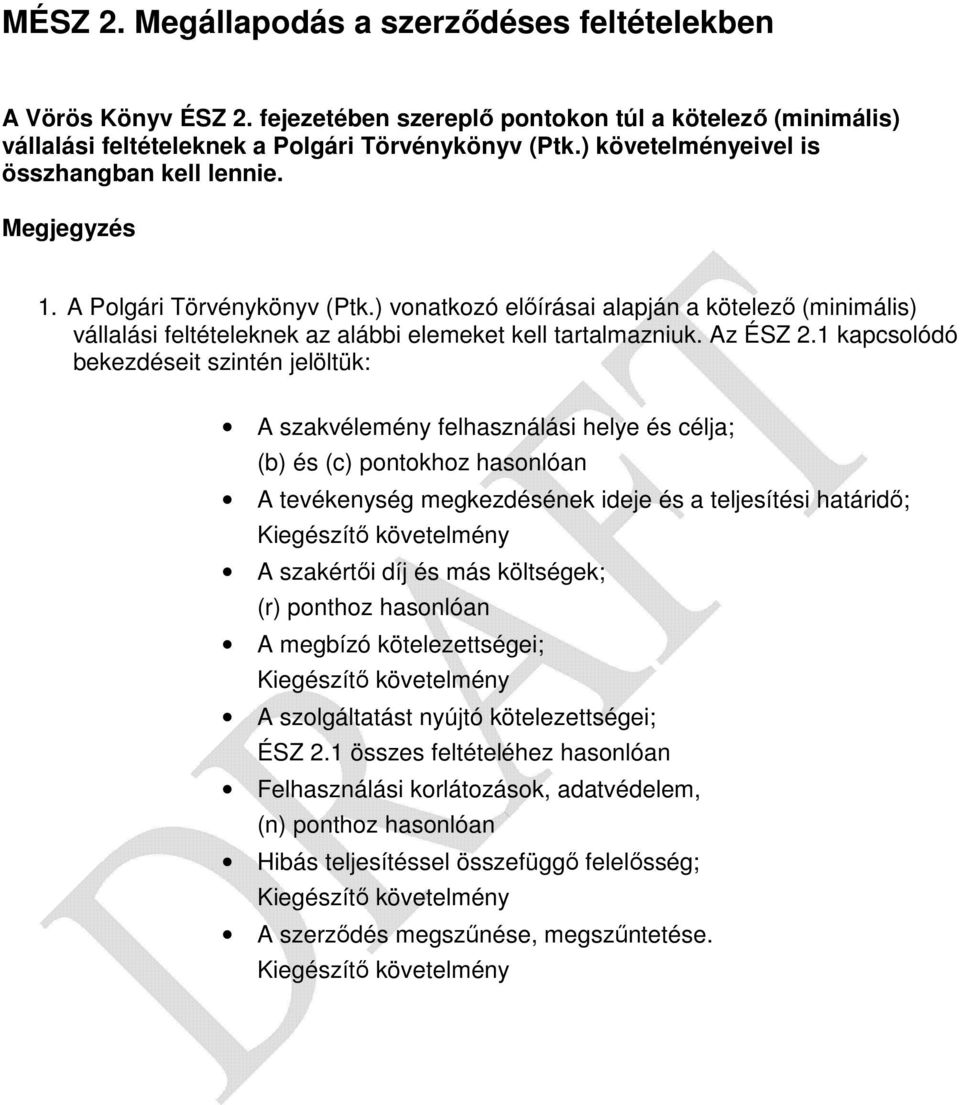 ) vonatkozó előírásai alapján a kötelező (minimális) vállalási feltételeknek az alábbi elemeket kell tartalmazniuk. Az ÉSZ 2.