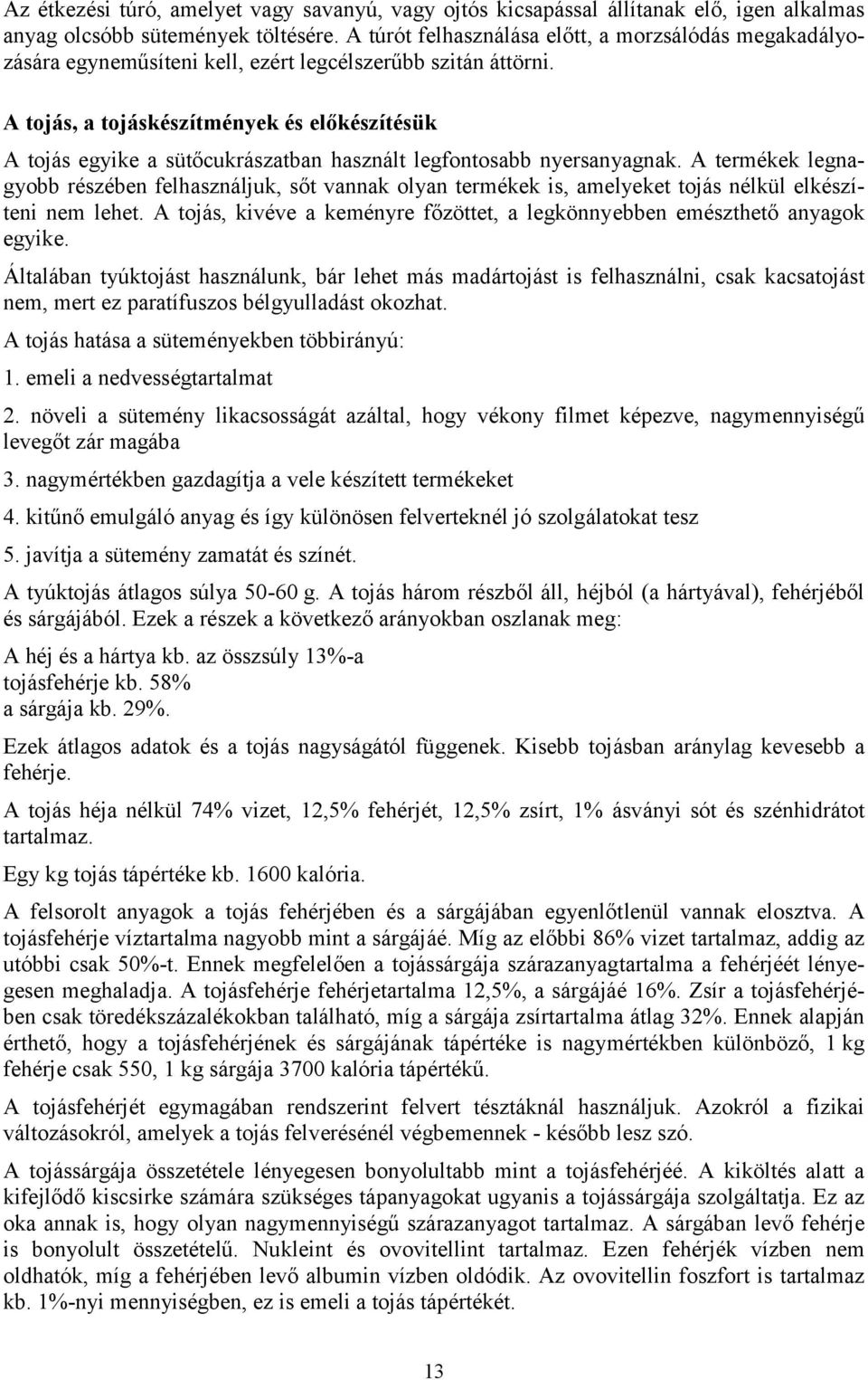 A tojás, a tojáskészítmények és előkészítésük A tojás egyike a sütőcukrászatban használt legfontosabb nyersanyagnak.
