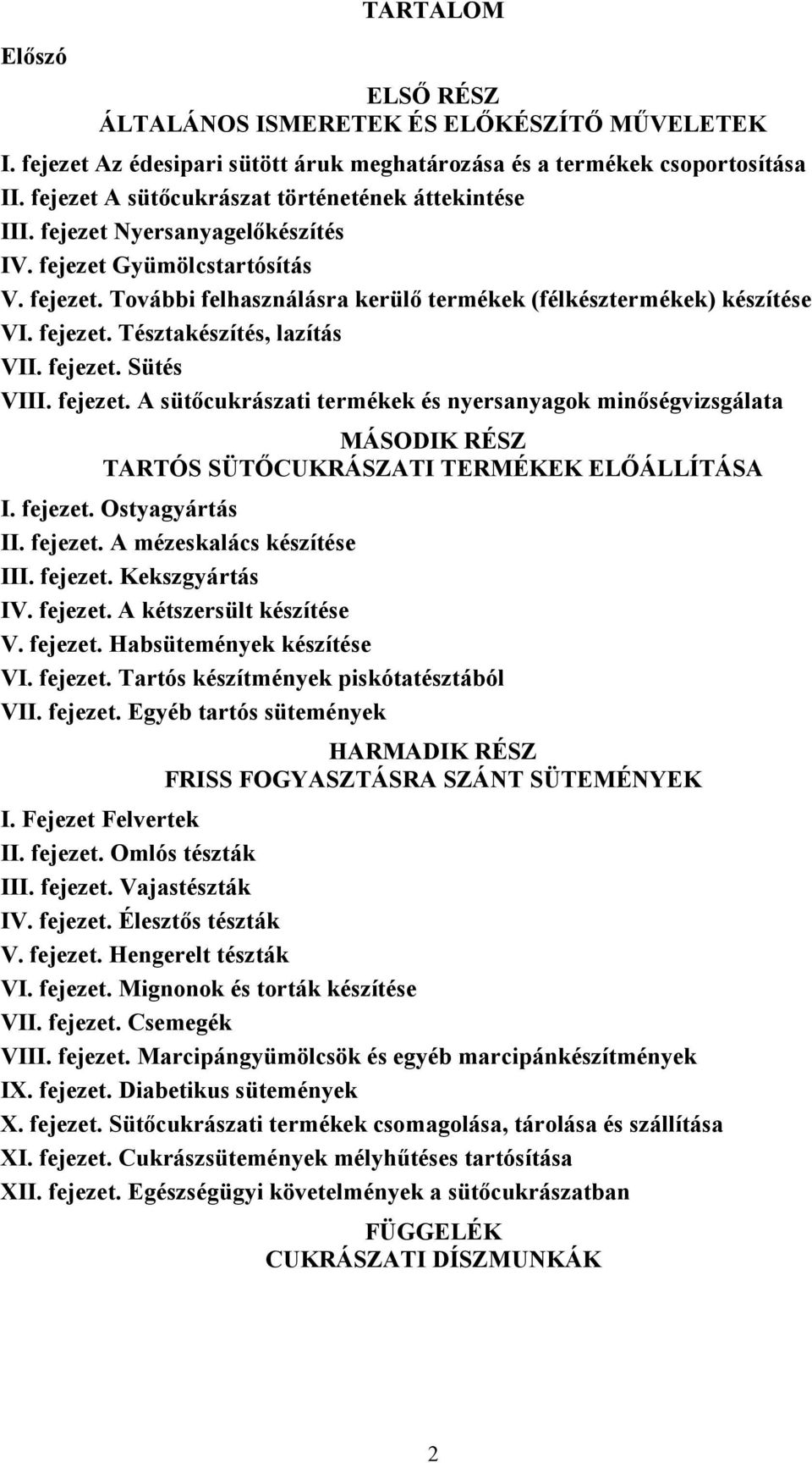 fejezet. Tésztakészítés, lazítás VII. fejezet. Sütés VIII. fejezet. A sütőcukrászati termékek és nyersanyagok minőségvizsgálata MÁSODIK RÉSZ TARTÓS SÜTŐCUKRÁSZATI TERMÉKEK ELŐÁLLÍTÁSA I. fejezet. Ostyagyártás II.