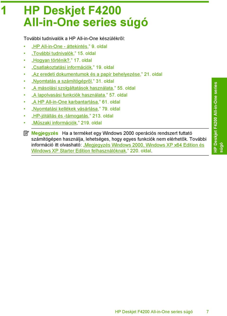 oldal A lapolvasási funkciók használata, 57. oldal A HP All-in-One karbantartása, 61. oldal Nyomtatási kellékek vásárlása, 79. oldal HP-jótállás és -támogatás, 213. oldal Műszaki információk, 219.
