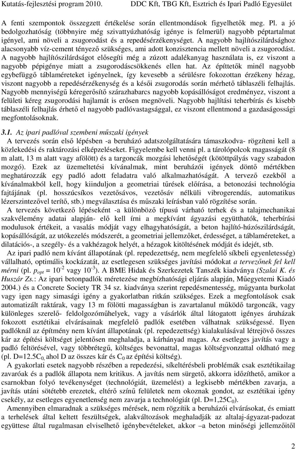 A nagyobb hajlítószilárdsághoz alacsonyabb víz-cement tényező szükséges, ami adott konzisztencia mellett növeli a zsugorodást.