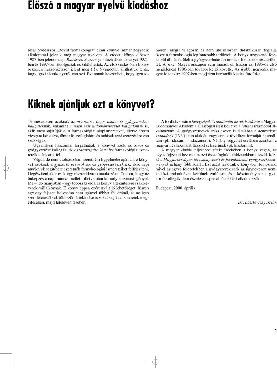 !). Nyugodtan állíthatjuk tehát, hogy igazi sikerkönyvrôl van szó.