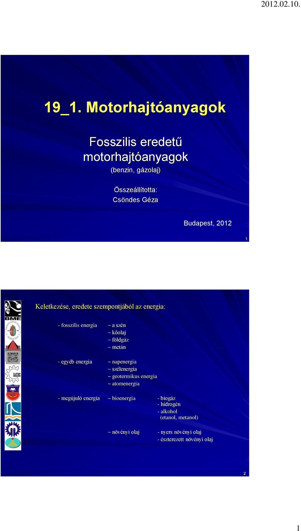 1 Keletkezése, eredete szempontjából az energia: - fosszilis energia ~ a szén ~ kőolaj ~ földgáz ~ metán - egyéb