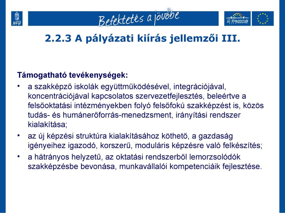 a felsőoktatási intézményekben folyó felsőfokú szakképzést is, közös tudás- és humánerőforrás-menedzsment, irányítási rendszer kialakítása; az