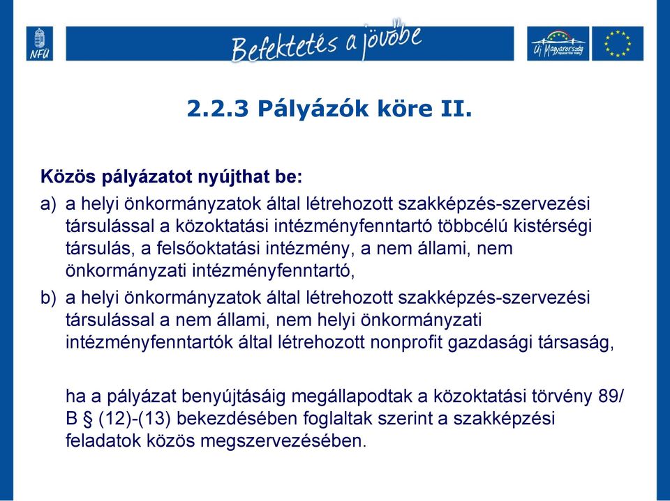 kistérségi társulás, a felsőoktatási intézmény, a nem állami, nem önkormányzati intézményfenntartó, b) a helyi önkormányzatok által létrehozott