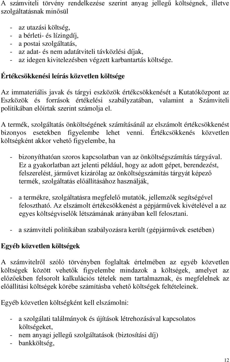 Értékcsökkenési leírás közvetlen költsége Az immateriális javak és tárgyi eszközök értékcsökkenését a Kutatóközpont az Eszközök és források értékelési szabályzatában, valamint a Számviteli