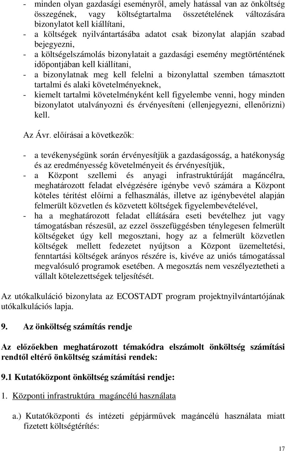 támasztott tartalmi és alaki követelményeknek, - kiemelt tartalmi követelményként kell figyelembe venni, hogy minden bizonylatot utalványozni és érvényesíteni (ellenjegyezni, ellenőrizni) kell.