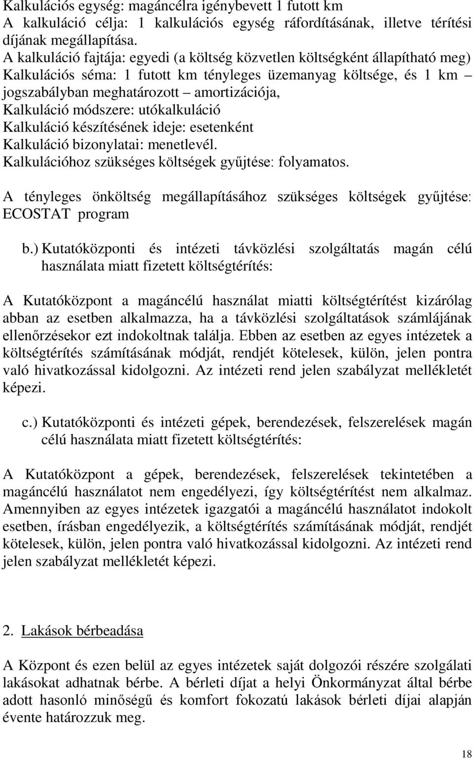 Kalkuláció módszere: utókalkuláció Kalkuláció készítésének ideje: esetenként Kalkuláció bizonylatai: menetlevél. Kalkulációhoz szükséges költségek gyűjtése: folyamatos. ECOSTAT program b.