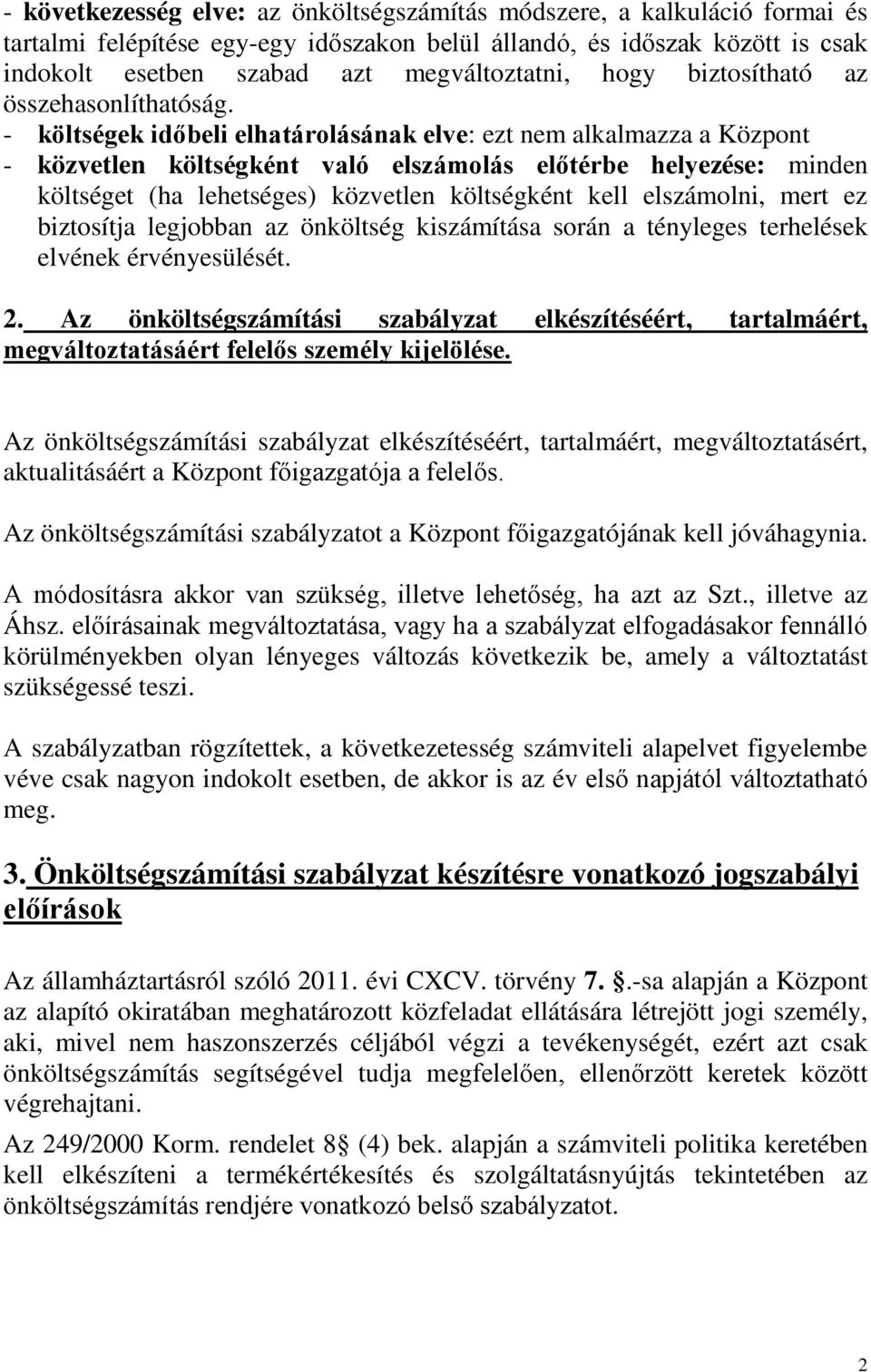 - költségek időbeli elhatárolásának elve: ezt nem alkalmazza a Központ - közvetlen költségként való elszámolás előtérbe helyezése: minden költséget (ha lehetséges) közvetlen költségként kell