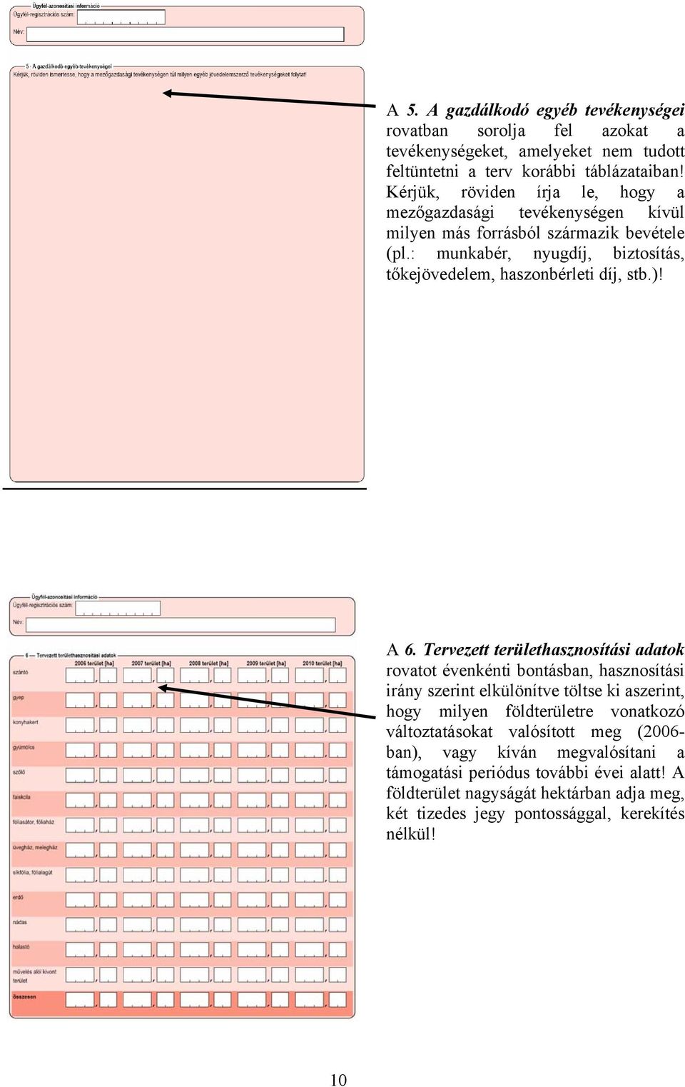 : munkabér, nyugdíj, biztosítás, tőkejövedelem, szonbérleti díj, stb.)! A 6.