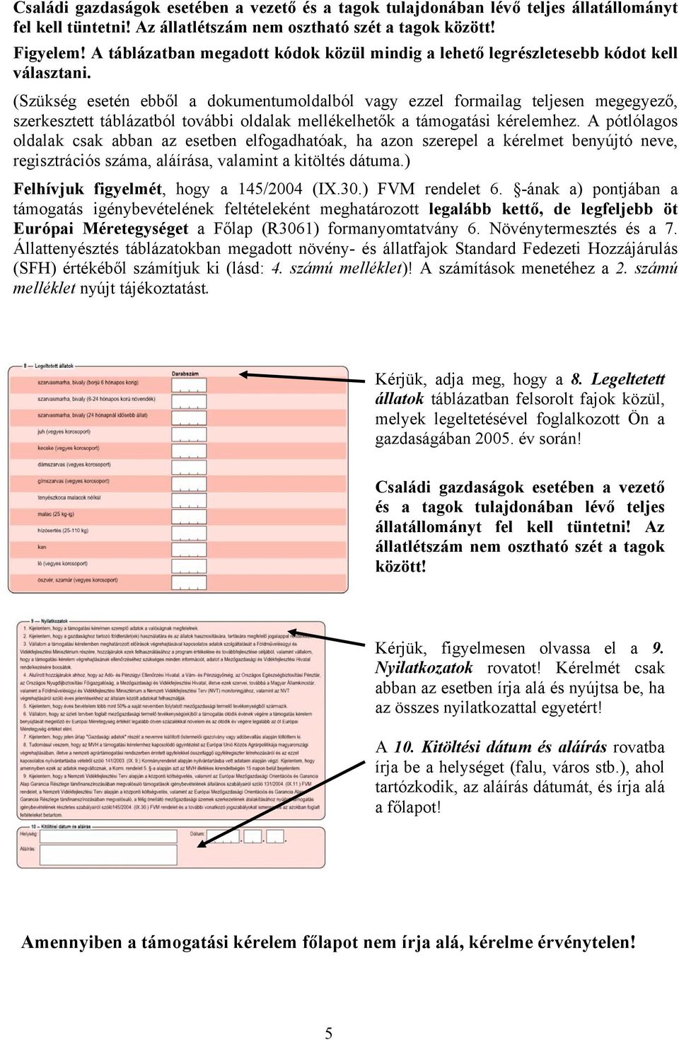 (Szükség esetén ebből a dokumentumoldalból vagy ezzel formailag teljesen megegyező, szerkesztett táblázatból további oldalak mellékelhetők a támogatási kérelemhez.