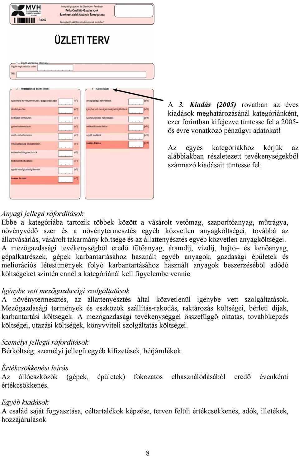 szaporítóanyag, műtrágya, növényvédő szer és a növénytermesztés egyéb közvetlen anyagköltségei, továbbá az állatvásárlás, vásárolt takarmány költsége és az állattenyésztés egyéb közvetlen