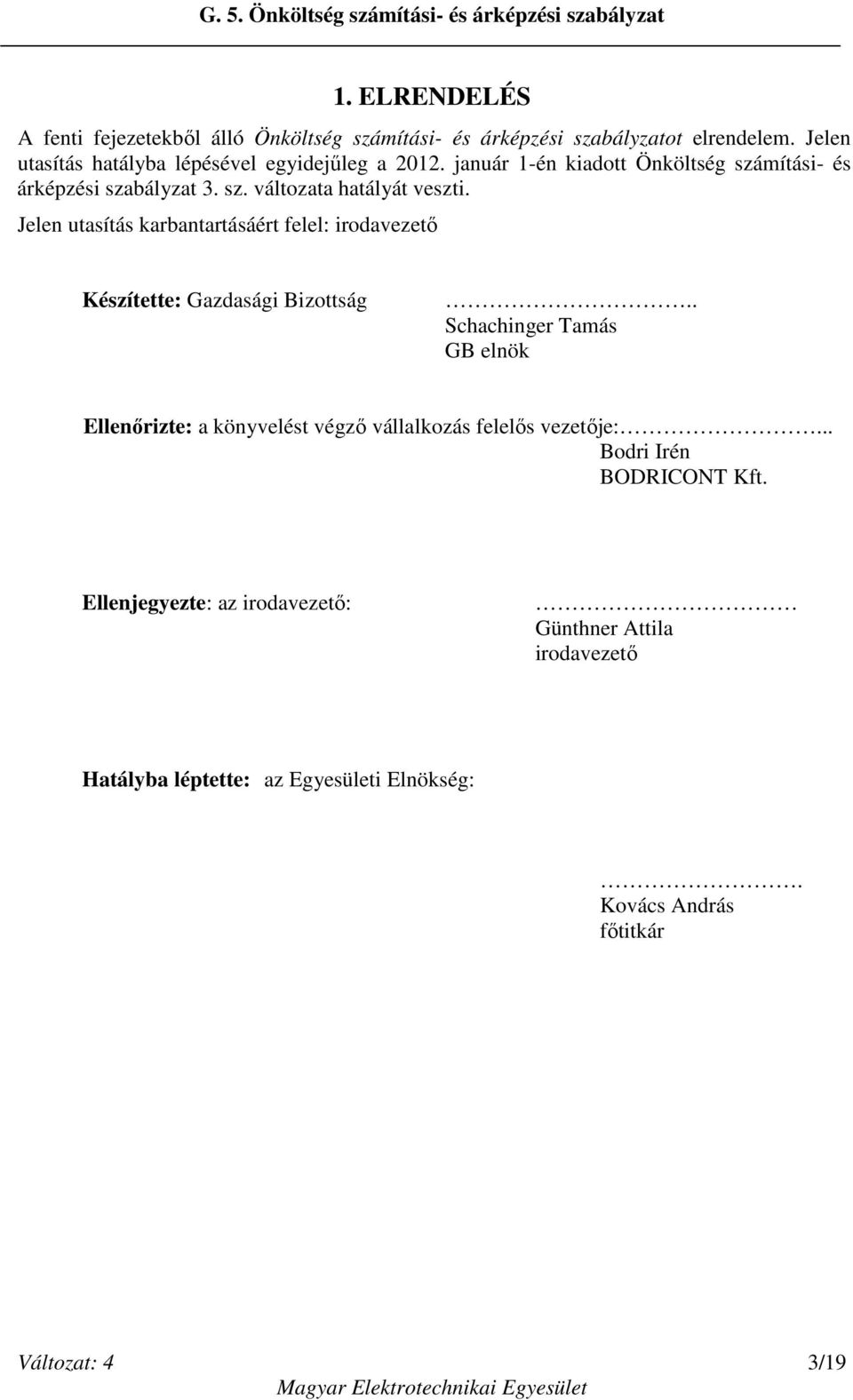 Jelen utasítás karbantartásáért felel: irodavezető Készítette: Gazdasági Bizottság.