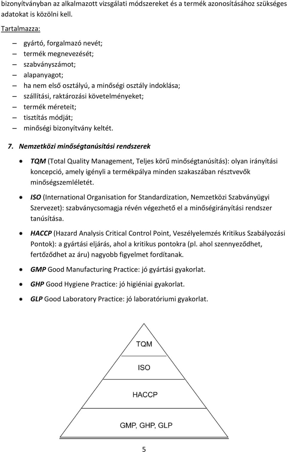 tisztítás módját; minőségi bizonyítvány keltét. 7.