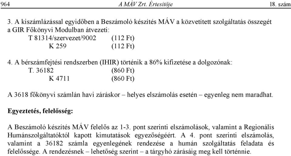 A bérszámfejtési rendszerben (IHIR) történik a 86% kifizetése a dolgozónak: T.