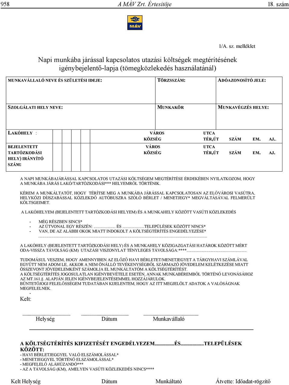 melléklet Napi munkába járással kapcsolatos utazási költségek megtérítésének igénybejelent -lapja (tömegközlekedés használatánál) MUNKAVÁLLALÓ NEVE ÉS SZÜLETÉSI IDEJE: TÖRZSSZÁM: ADÓAZONOSÍTÓ JELE:
