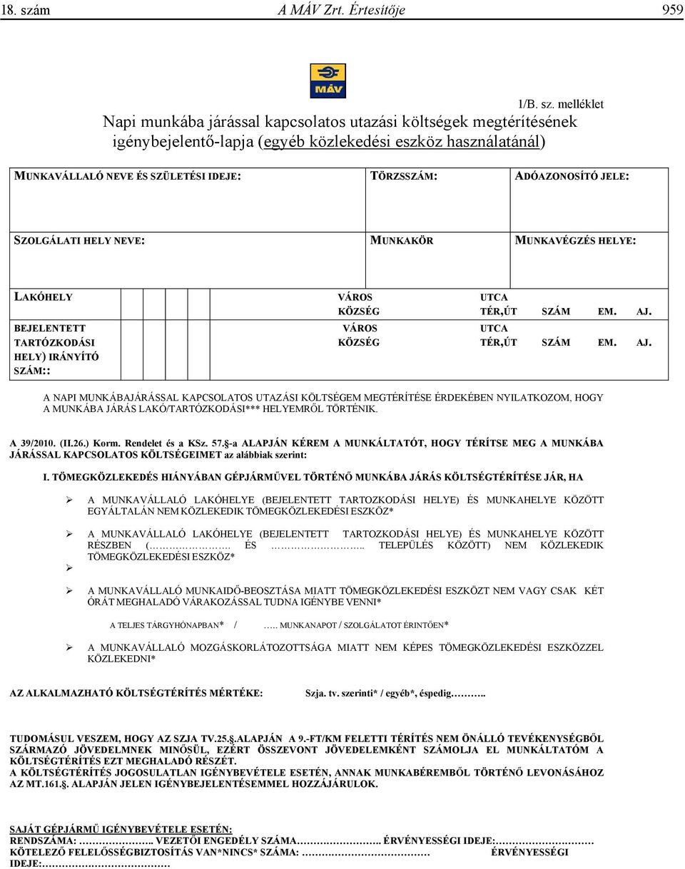 melléklet Napi munkába járással kapcsolatos utazási költségek megtérítésének igénybejelent -lapja (egyéb közlekedési eszköz használatánál) MUNKAVÁLLALÓ NEVE ÉS SZÜLETÉSI IDEJE: TÖRZSSZÁM: