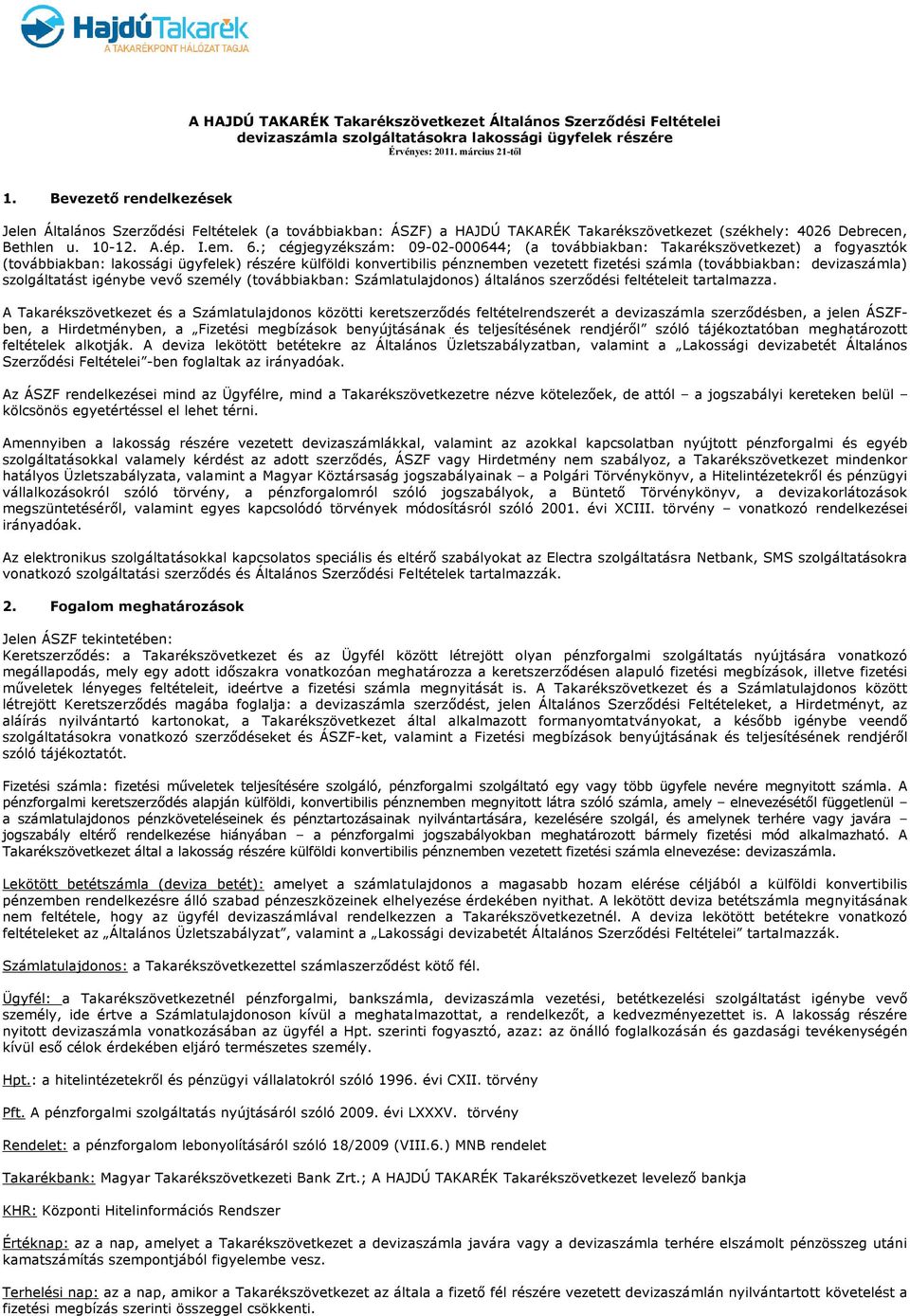 ; cégjegyzékszám: 09-02-000644; (a továbbiakban: Takarékszövetkezet) a fogyasztók (továbbiakban: lakossági ügyfelek) részére külföldi konvertibilis pénznemben vezetett fizetési számla (továbbiakban: