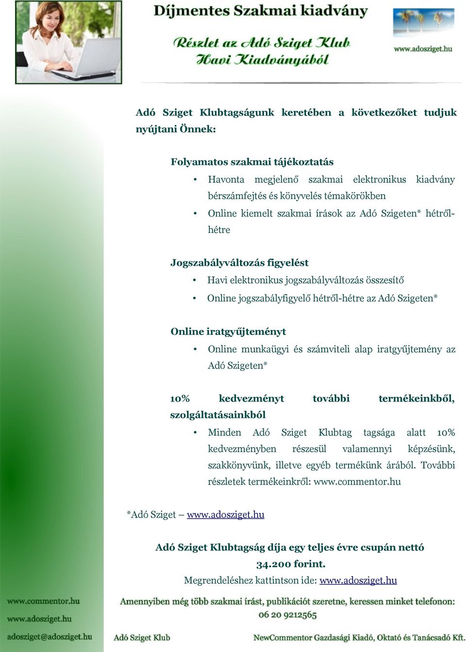 iratgyűjteményt Online munkaügyi és számviteli alap iratgyűjtemény az Adó Szigeten* 10% kedvezményt további termékeinkből, szolgáltatásainkból Minden Adó Sziget Klubtag tagsága alatt 10%