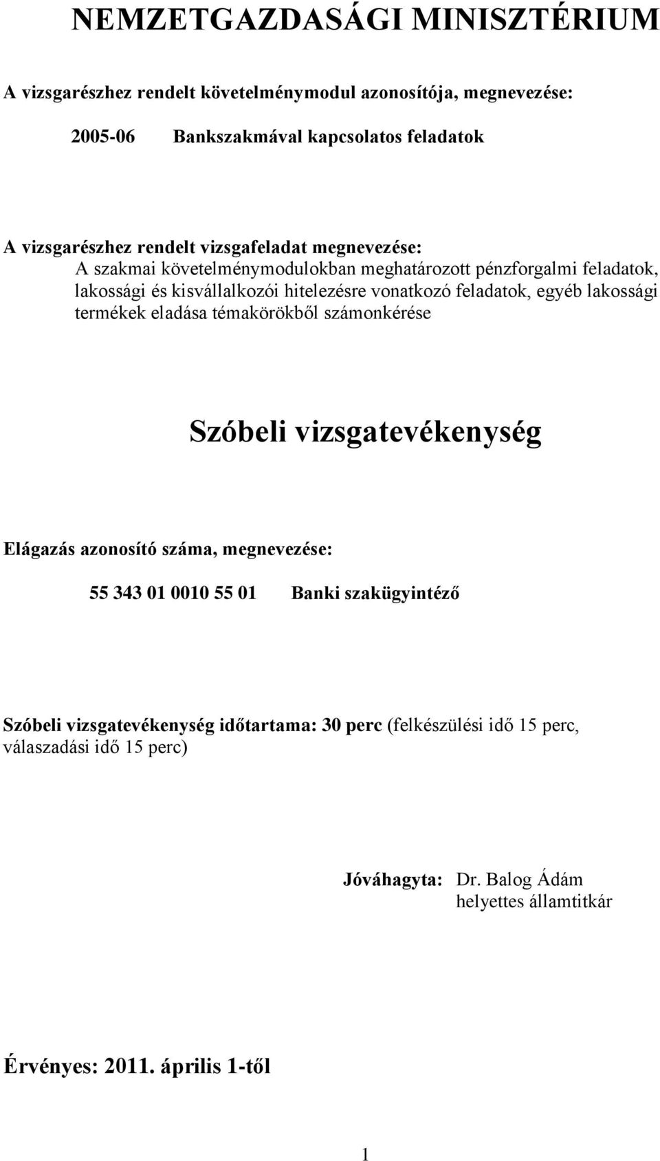 lakossági termékek eladása témakörökből számonkérése Szóbeli vizsgatevékenység Elágazás azonosító száma, megnevezése: 55 343 01 0010 55 01 Banki szakügyintéző Szóbeli