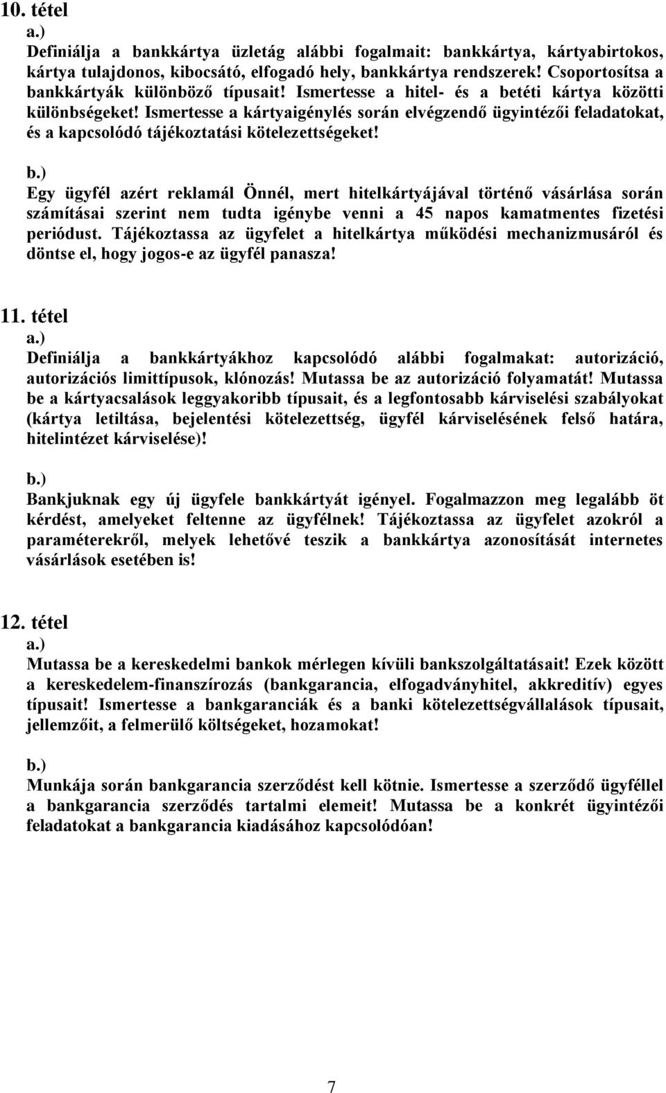 Ismertesse a kártyaigénylés során elvégzendő ügyintézői feladatokat, és a kapcsolódó tájékoztatási kötelezettségeket!