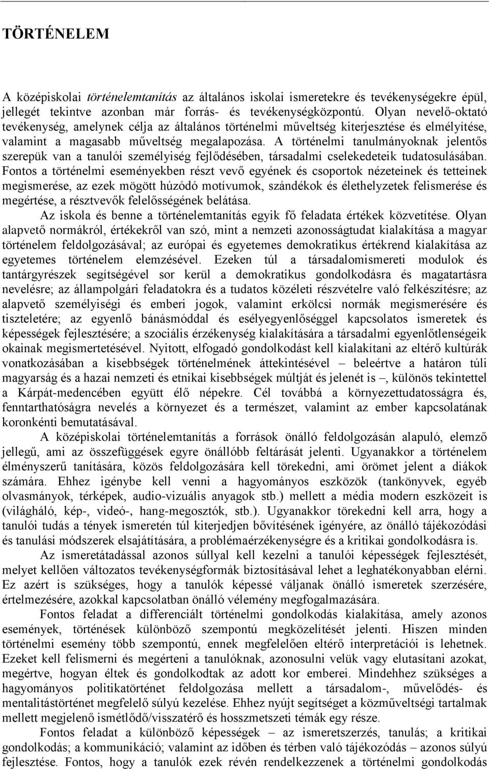 A történelmi tanulmányoknak jelentős szerepük van a tanulói személyiség fejlődésében, társadalmi cselekedeteik tudatosulásában.