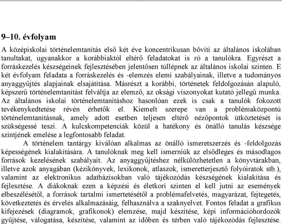 E két évfolyam feladata a forráskezelés és -elemzés elemi szabályainak, illetve a tudományos anyaggyűjtés alapjainak elsajátítása.