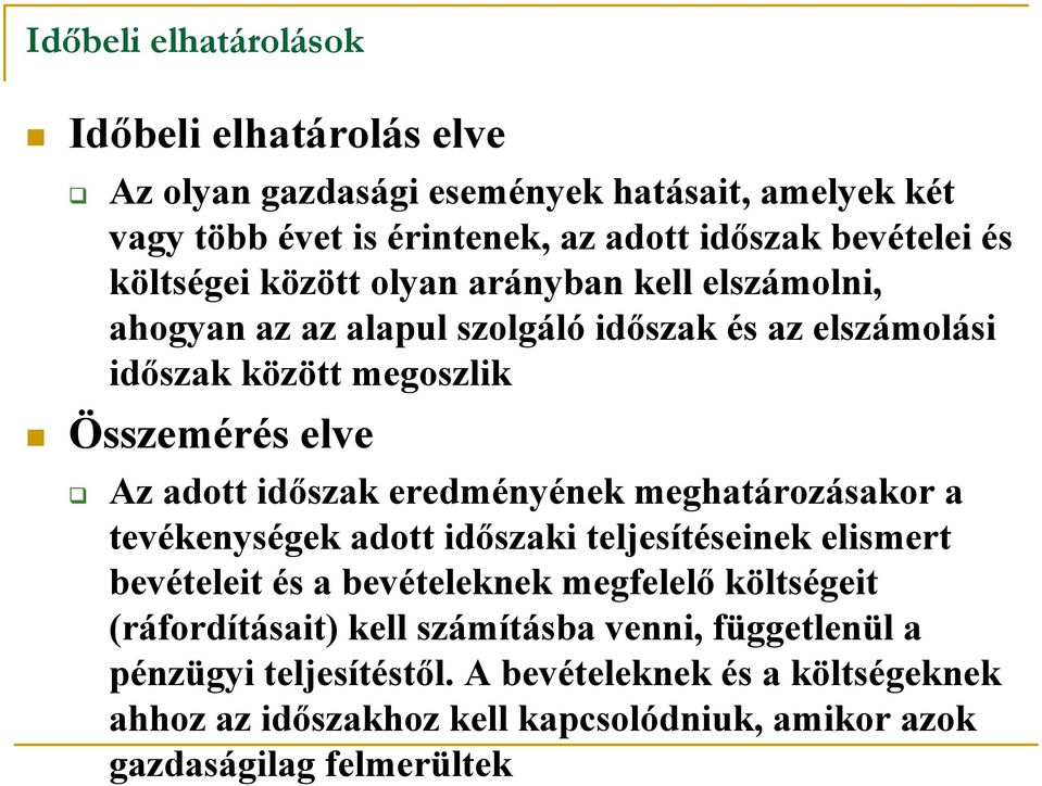 időszak eredményének meghatározásakor a tevékenységek adott időszaki teljesítéseinek elismert bevételeit és a bevételeknek megfelelő költségeit (ráfordításait)