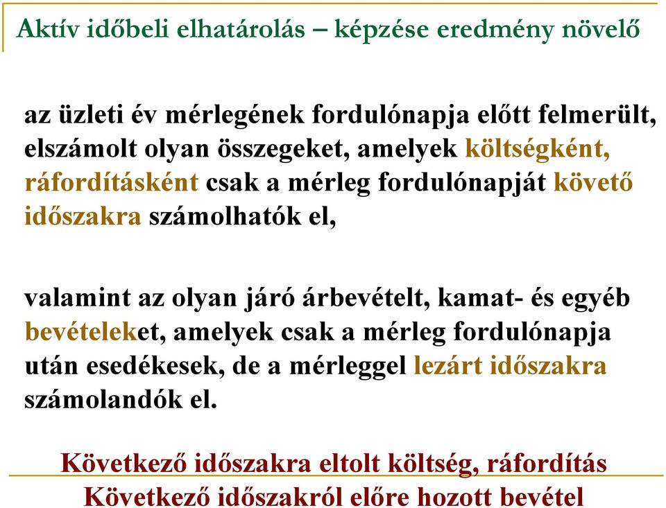 költségként, ráfordításként csak a mérleg fordulónapját követő időszakra számolhatók el, valamint az olyan járó