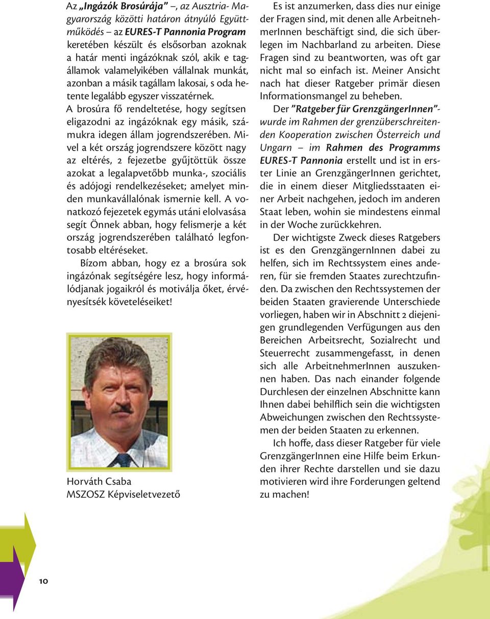 A brosúra fő rendeltetése, hogy segítsen eligazodni az ingázóknak egy másik, számukra idegen állam jogrendszerében.