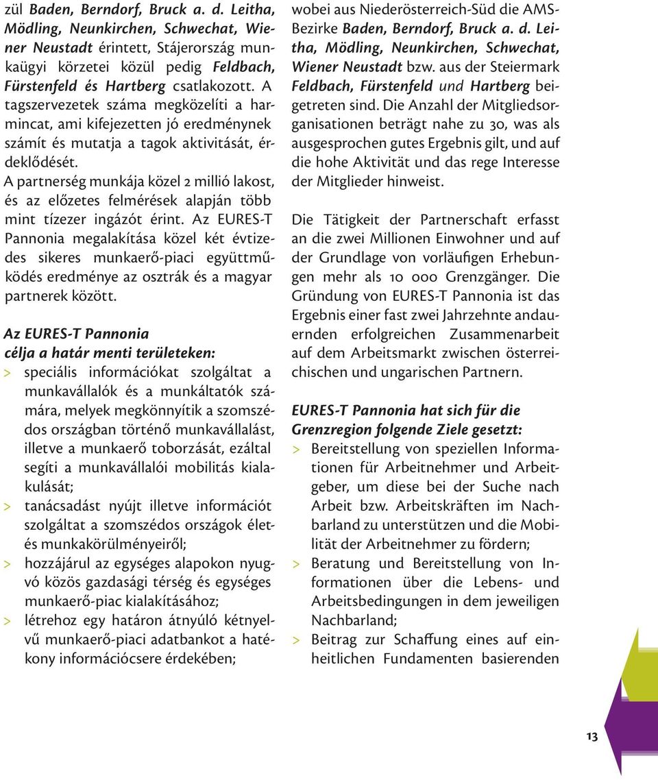 A partnerség munkája közel 2 millió lakost, és az előzetes felmérések alapján több mint tízezer ingázót érint.