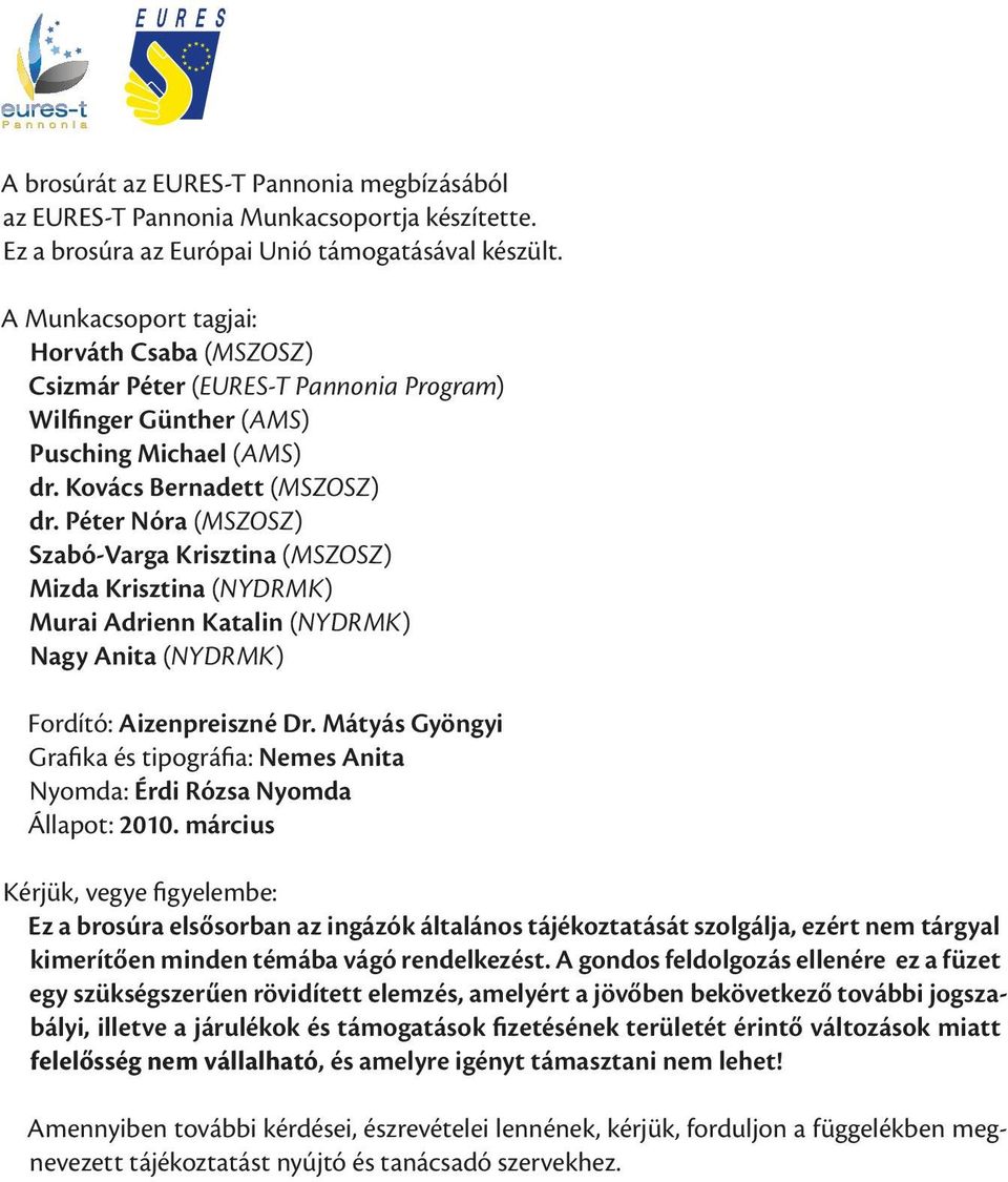 Péter Nóra (MSZOSZ) Szabó-Varga Krisztina (MSZOSZ) Mizda Krisztina (NYDRMK) Murai Adrienn Katalin (NYDRMK) Nagy Anita (NYDRMK) Fordító: Aizenpreiszné Dr.